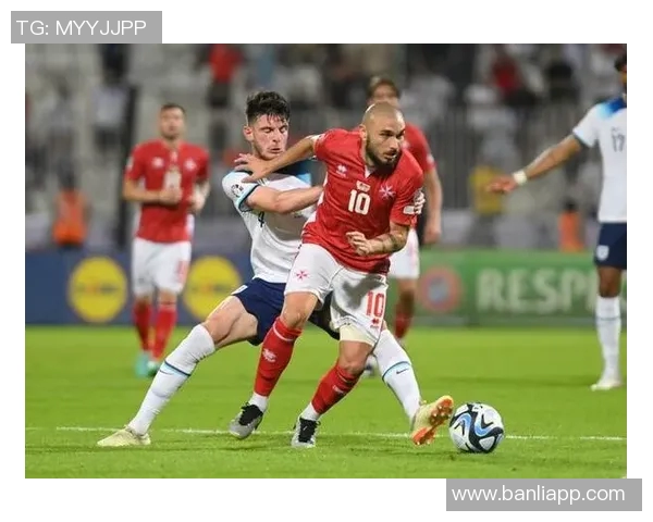 马耳他与英格兰足球赛结果分析及精彩瞬间回顾